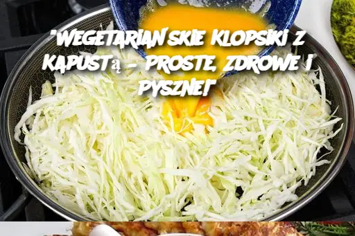 "Wegetariańskie Klopsiki z Kapustą – Proste, Zdrowe i Pyszne!"