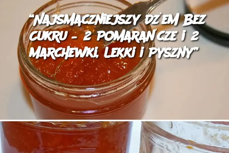 "Najsmaczniejszy Dżem Bez Cukru – 2 Pomarańcze i 2 Marchewki, Lekki i Pyszny"