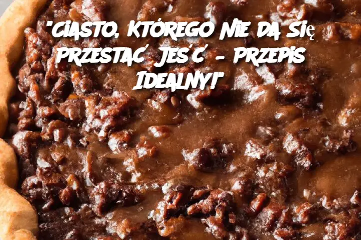 "Ciasto, Którego Nie Da Się Przestać Jeść – Przepis Idealny!"