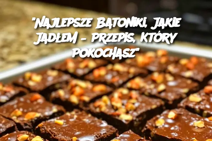 "Najlepsze Batoniki, Jakie Jadłem – Przepis, Który Pokochasz"