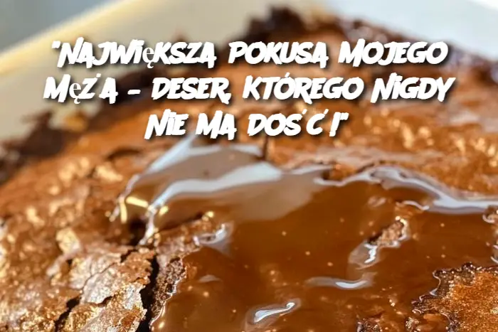 "Największa Pokusa Mojego Męża – Deser, Którego Nigdy Nie Ma Dość!"