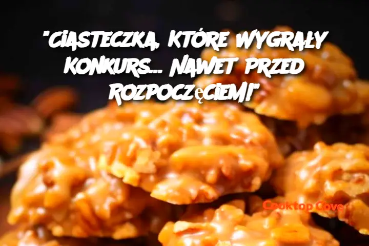 "Ciasteczka, Które Wygrały Konkurs… Nawet Przed Rozpoczęciem!"