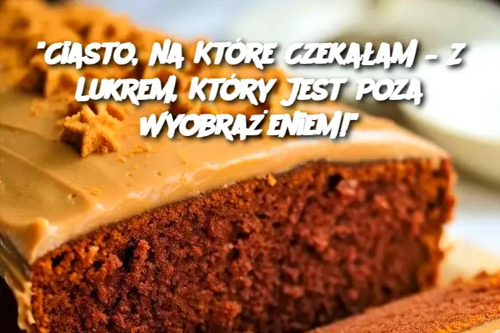 "Ciasto, na Które Czekałam – Z Lukrem, Który Jest Poza Wyobrażeniem!"