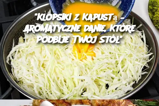 "Klopsiki z Kapustą – Aromatyczne Danie, Które Podbije Twój Stół"