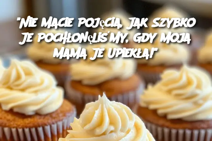 "Nie Macie Pojęcia, Jak Szybko Je Pochłonęliśmy, Gdy Moja Mama Je Upiekła!"