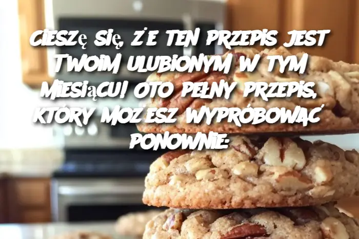 Cieszę się, że ten przepis jest Twoim ulubionym w tym miesiącu! Oto pełny przepis, który możesz wypróbować ponownie: