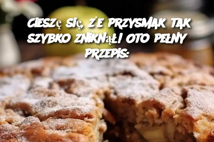 Cieszę się, że przysmak tak szybko zniknął! Oto pełny przepis: