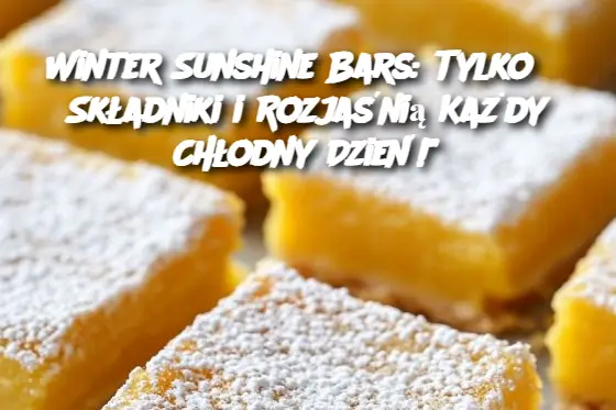 Winter Sunshine Bars: Tylko 3 Składniki i Rozjaśnią Każdy Chłodny Dzień!"