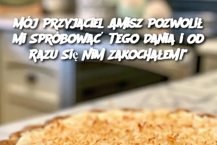 Mój Przyjaciel Amisz Pozwolił Mi Spróbować Tego Dania i Od Razu Się Nim Zakochałem!"