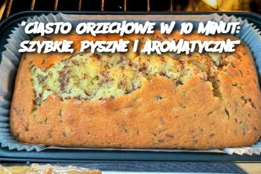 "Ciasto Orzechowe w 10 minut: Szybkie, Pyszne i Aromatyczne"