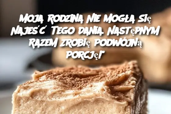 Moja Rodzina Nie Mogła Się Najeść Tego Dania. Następnym Razem Zrobię Podwójną Porcję!"