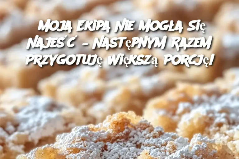 Moja Ekipa Nie Mogła Się Najeść – Następnym Razem Przygotuję Większą Porcję!