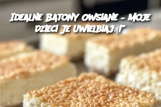 Idealne Batony Owsiane – Moje Dzieci Je Uwielbiają!”