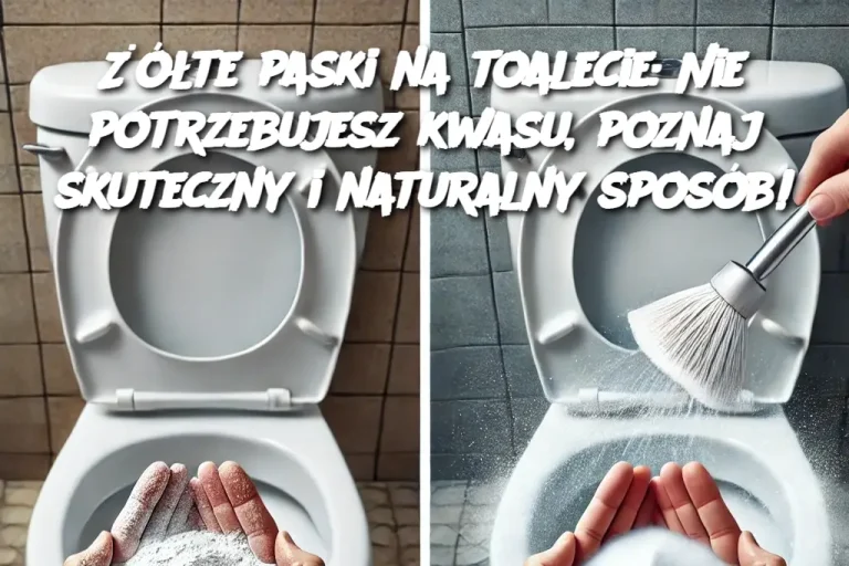 Żółte paski na toalecie: Nie potrzebujesz kwasu, poznaj skuteczny i naturalny sposób!