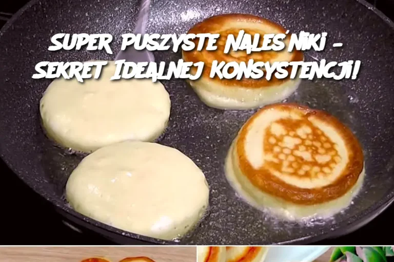 Super Puszyste Naleśniki – Sekret Idealnej Konsystencji!