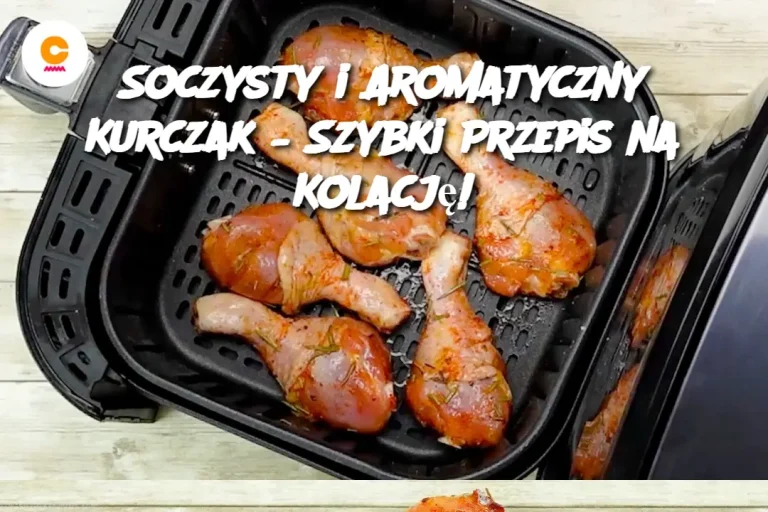 Soczysty i Aromatyczny Kurczak – Szybki Przepis na Kolację!