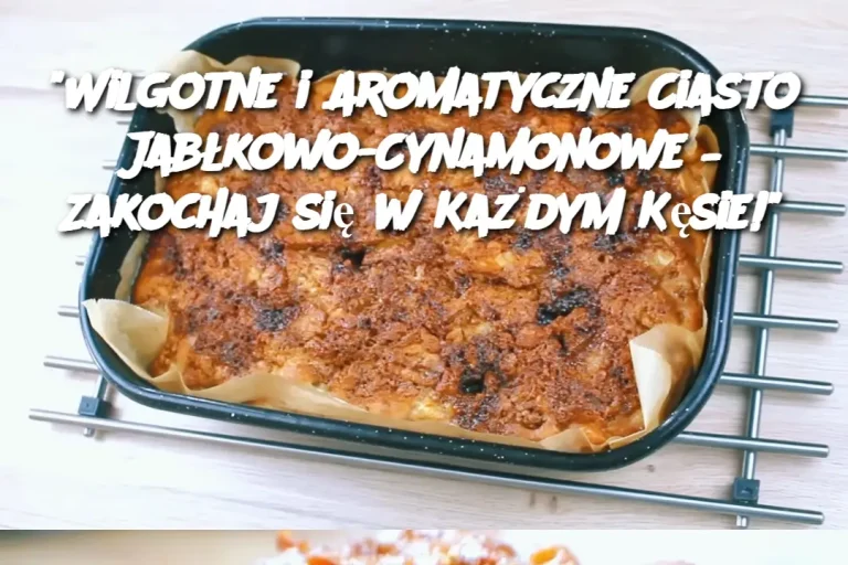 "Wilgotne i Aromatyczne Ciasto Jabłkowo-Cynamonowe – Zakochaj się w Każdym Kęsie!"