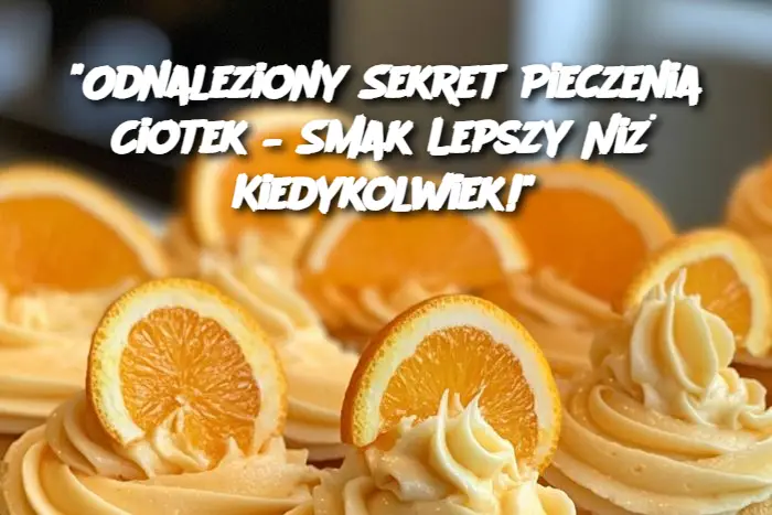 "Odnaleziony Sekret Pieczenia Ciotek – Smak Lepszy Niż Kiedykolwiek!"