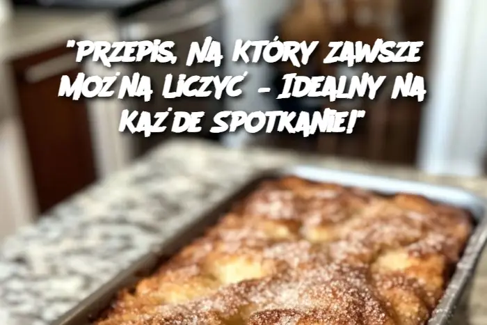 "Przepis, Na Który Zawsze Można Liczyć – Idealny na Każde Spotkanie!"