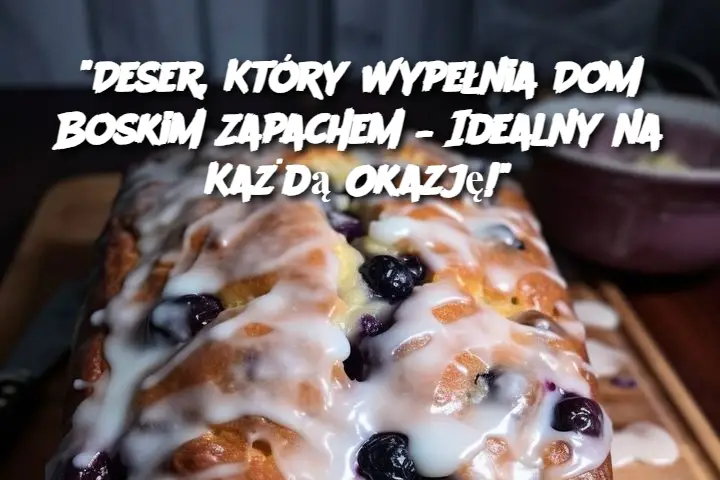 "Deser, Który Wypełnia Dom Boskim Zapachem – Idealny na Każdą Okazję!"