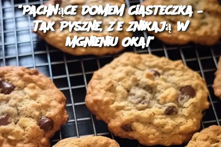 "Pachnące Domem Ciasteczka – Tak Pyszne, Że Znikają w Mgnieniu Oka!"