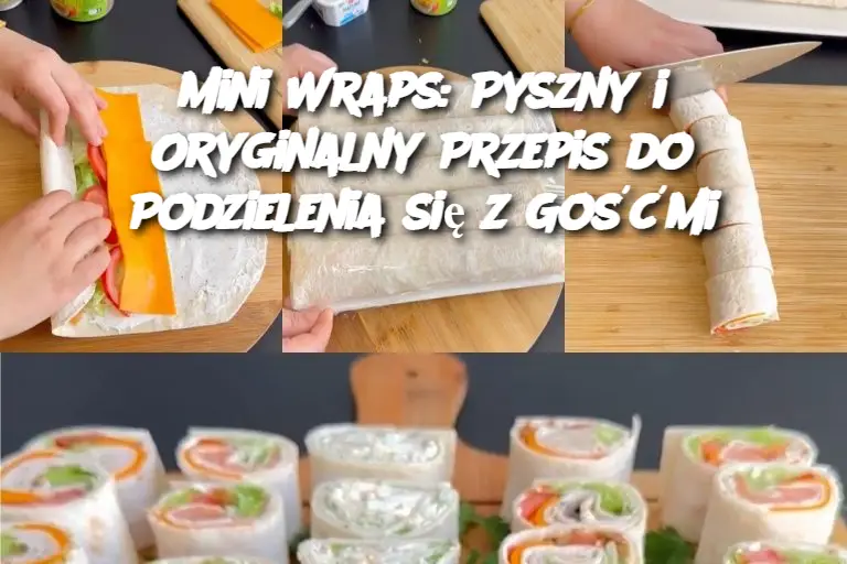 Mini Wraps: Pyszny i Oryginalny Przepis do Podzielenia się z Gośćmi