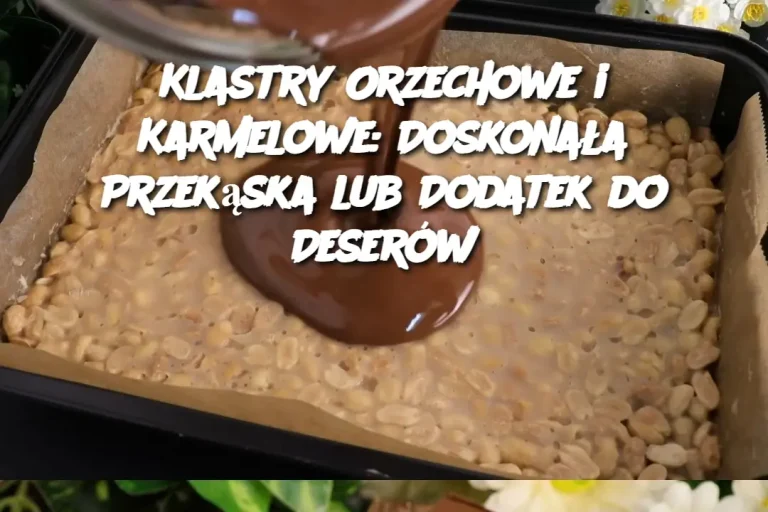 Klastry Orzechowe i Karmelowe: Doskonała Przekąska lub Dodatek do Deserów