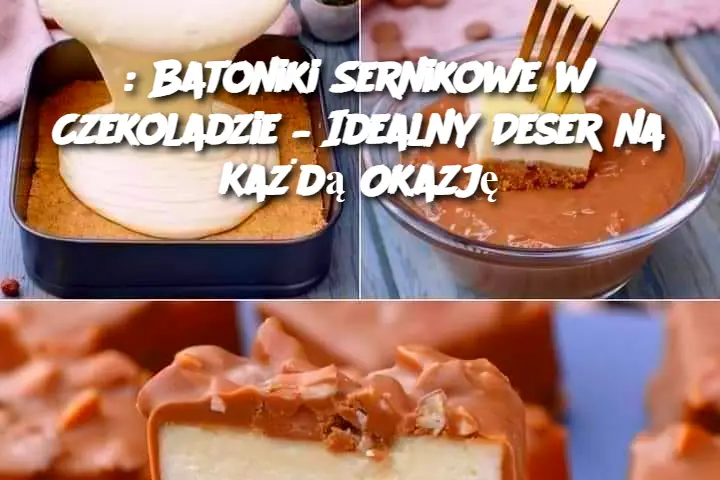 : Batoniki Sernikowe w Czekoladzie – Idealny Deser na Każdą Okazję