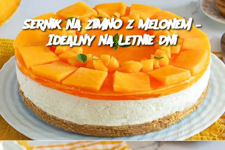 Sernik na Zimno z Melonem – Idealny na Letnie Dni