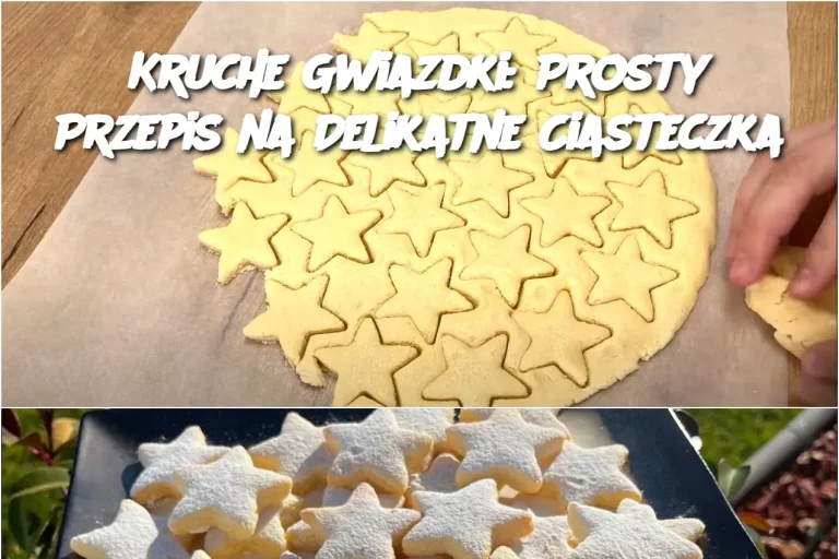 Kruche Gwiazdki: Prosty Przepis na Delikatne Ciasteczka