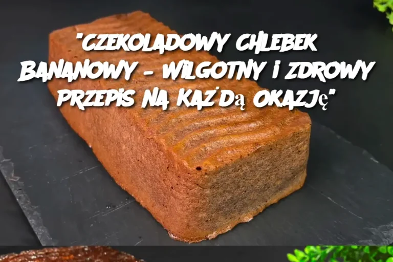 "Czekoladowy Chlebek Bananowy – Wilgotny i Zdrowy Przepis na Każdą Okazję"