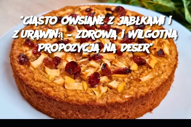 "Ciasto owsiane z jabłkami i żurawiną – Zdrowa i Wilgotna Propozycja na Deser"