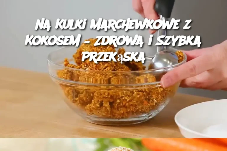 na Kulki Marchewkowe z Kokosem – Zdrowa i Szybka Przekąska