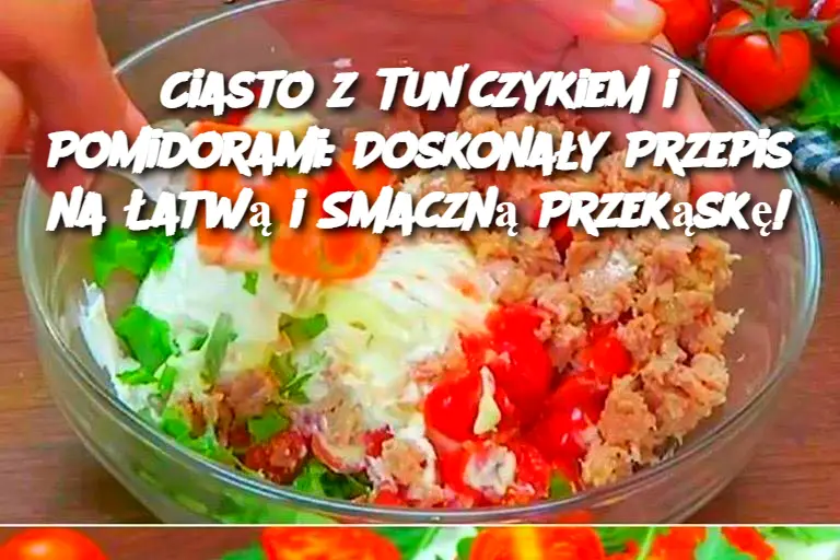 Ciasto z Tuńczykiem i Pomidorami: Doskonały Przepis na Łatwą i Smaczną Przekąskę!