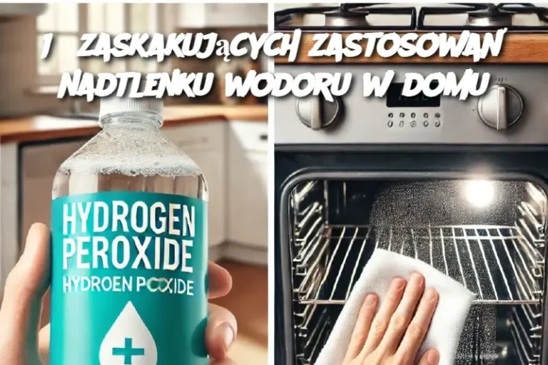 15 zaskakujących zastosowań nadtlenku wodoru w domu