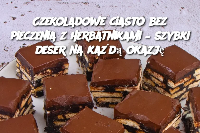 Czekoladowe ciasto bez pieczenia z herbatnikami – szybki deser na każdą okazję