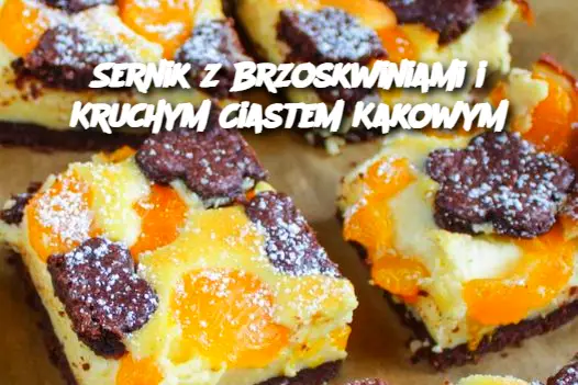 Sernik z Brzoskwiniami i Kruchym Ciastem Kakowym