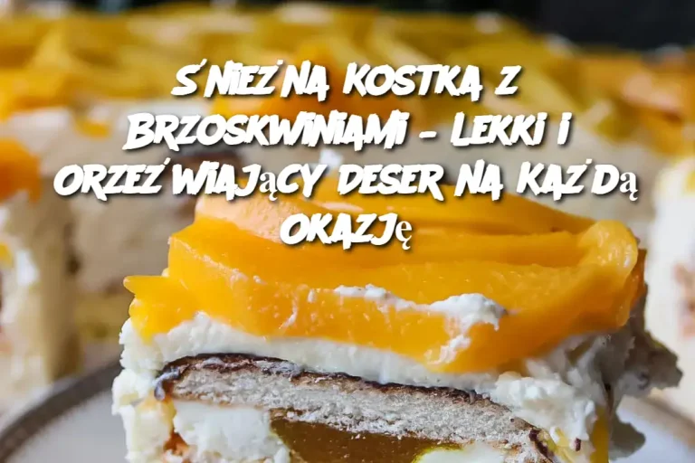 Śnieżna Kostka z Brzoskwiniami – Lekki i Orzeźwiający Deser na Każdą Okazję