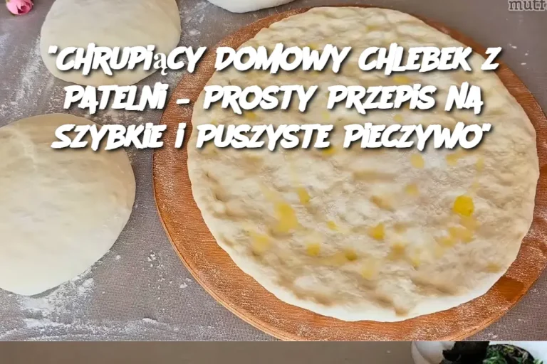 "Chrupiący Domowy Chlebek z Patelni – Prosty Przepis na Szybkie i Puszyste Pieczywo"