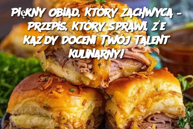 Piękny Obiad, Który Zachwyca – Przepis, Który Sprawi, Że Każdy Doceni Twój Talent Kulinarny!