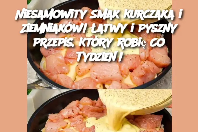 Niesamowity Smak Kurczaka i Ziemniaków! Łatwy i Pyszny Przepis, Który Robię Co Tydzień!