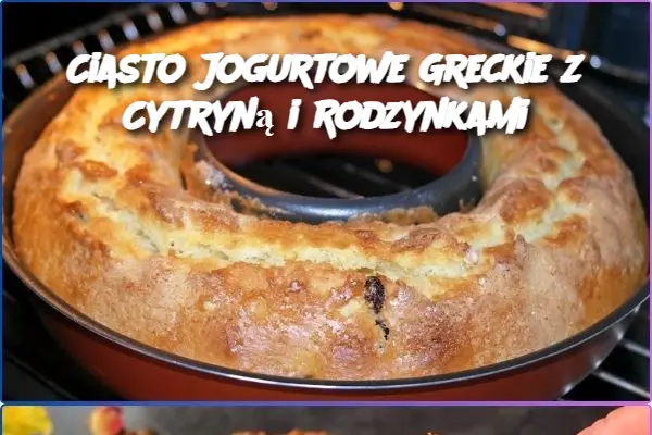 Ciasto Jogurtowe Greckie z Cytryną i Rodzynkami