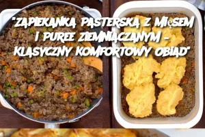 "Zapiekanka Pasterska z Mięsem i Puree Ziemniaczanym – Klasyczny Komfortowy Obiad"