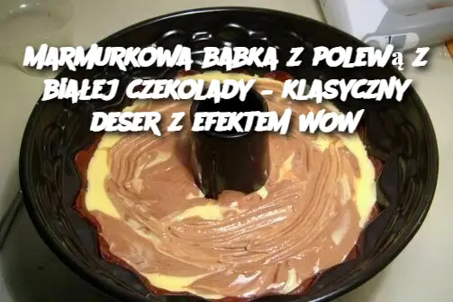 Marmurkowa babka z polewą z białej czekolady – klasyczny deser z efektem WOW