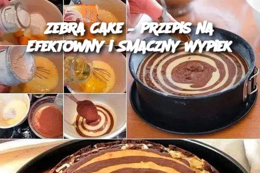 Zebra Cake – Przepis na Efektowny i Smaczny Wypiek