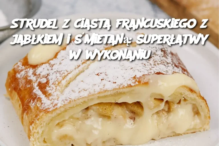 Strudel z ciasta francuskiego z jabłkiem i śmietaną: superłatwy w wykonaniu