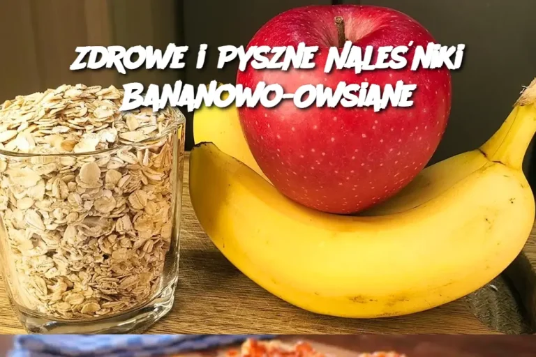 Zdrowe i Pyszne Naleśniki Bananowo-Owsiane