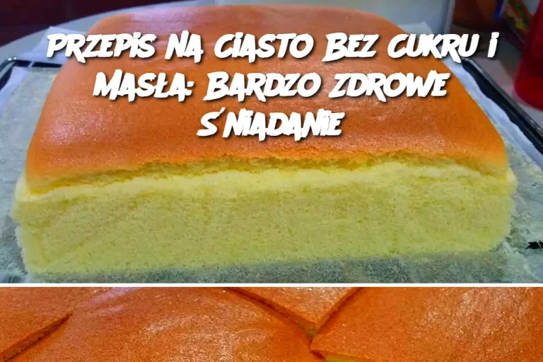 Przepis na Ciasto Bez Cukru i Masła: Bardzo Zdrowe Śniadanie