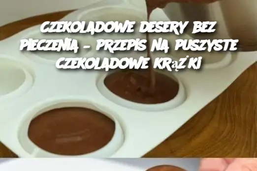 Czekoladowe desery bez pieczenia – przepis na puszyste czekoladowe krążki