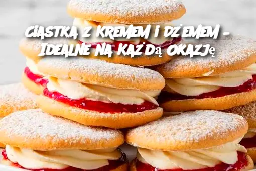 Ciastka z Kremem i Dżemem – Idealne na Każdą Okazję